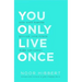 You Only Live Once: Find Your Purpose. Make Life Count