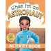 When I'm an Astronaut Activity Book: Dreaming is Believing: STEM