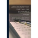 A Dictionary of the English Language [microform]: Containing the Pronunciation, Etymology & Explanation of All Words Authorized by Eminent Writers: to