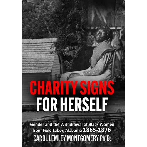 "Charity Signs for Herself": Gender and the Withdrawal of Black Women from Field Labor, Alabama 1865-1876