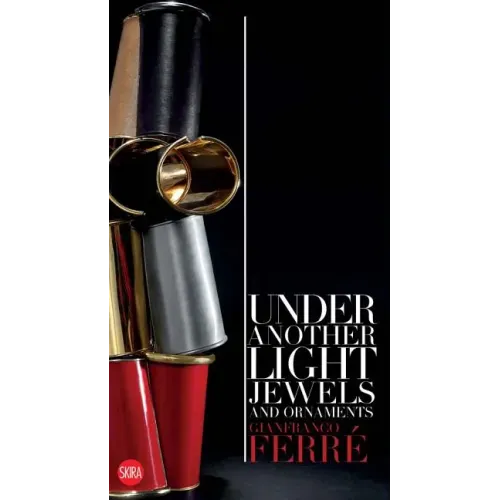 Gianfranco Ferré Under Another Light: Jewels and Ornament