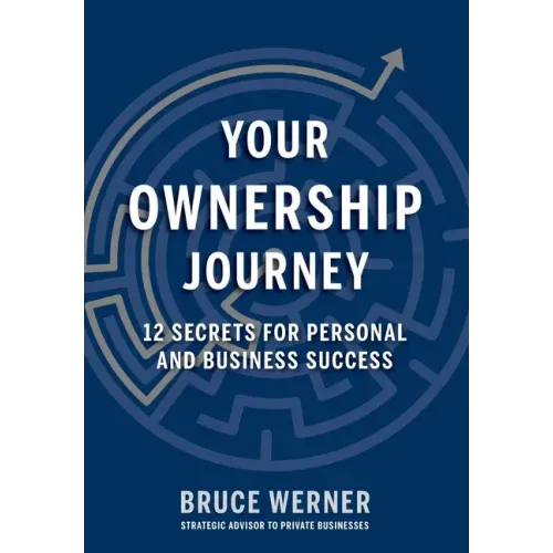 Your Ownership Journey: 12 Secrets For Personal And Business Success