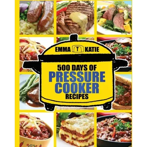 Pressure Cooker: 500 Days of Pressure Cooker Recipes (Electric Pressure Cooker Recipes, Slow Cooker Recipes, Slow Cooker Pressure Cooke