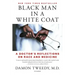 Black Man in a White Coat: A Doctor's Reflections on Race and Medicine