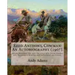 Reed Anthony, Cowman: An Autobiography (1907). By: Andy Adams: Adams Breathes Life Into the Story of a Texas Cowboy Who Becomes a Wealthy an