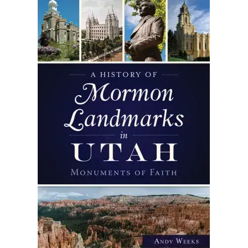 A History of Mormon Landmarks in Utah:: Monuments of Faith