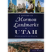 A History of Mormon Landmarks in Utah:: Monuments of Faith