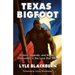 Texas Bigfoot: History, Legends, and Modern Encounters in the Lone Star State