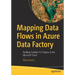 Mapping Data Flows in Azure Data Factory: Building Scalable Etl Projects in the Microsoft Cloud