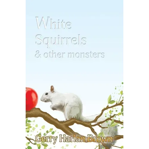 White Squirrels: & Other Monsters