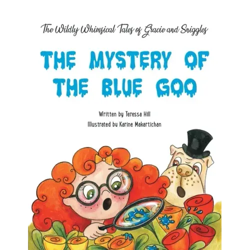The Wildly Whimsical Tales of Gracie & Sniggles: The Mystery of the Blue Goo