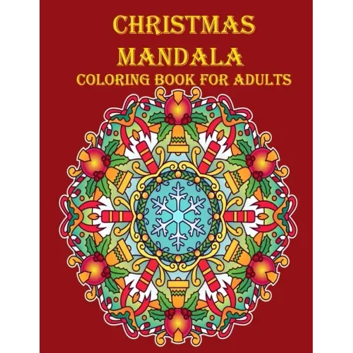 Christmas Mandala Coloring Book For Adults: 100 unique Christmas mandala coloring book, a very fun and mind relaxation book for adults