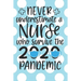 Never Underestimate a Nurse Who Survived the 2020 Pandemic: : A Notebook, Notepad or Journal for Nurses (Nurses, Nurse Practitioners, RN, BSRN, LPN, N