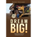 Dream Big!: Overcoming a Lifetime of Trauma & Abuse That Led to Dreams of Success.