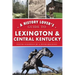 A History Lover's Guide to Lexington and Central Kentucky