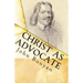 Christ as Advocate: The Work of Jesus Christ as an Advocate Clearly Explained and Largely Improved for the Benefit of All Believers