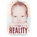 Alternate Reality: The Mostly True Story of How I Became a Sociopath or a Comical Look at My Messed Up Life
