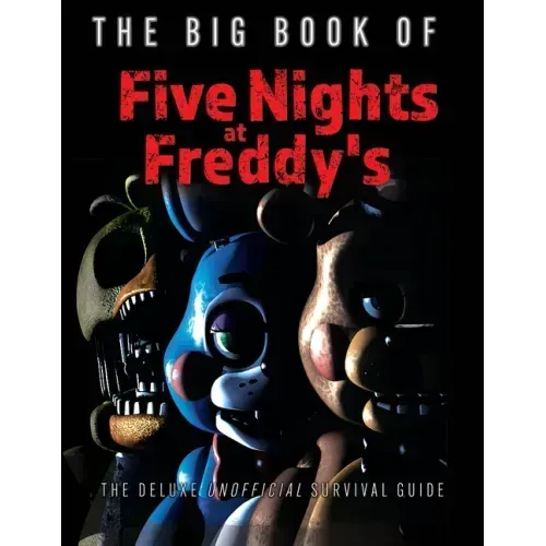 The Big Book of Five Nights at Freddy's: The Deluxe Unofficial Survival Guide