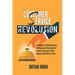 The Customer Service Revolution: 8 Principles That Will Change the Way Companies Think About the Customer Experience and the Employees Who Work for Th