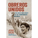 Obreros Unidos: The Roots and Legacy of the Farmworkers Movement