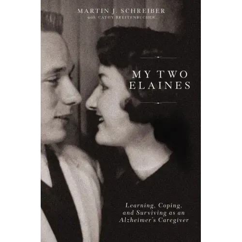 My Two Elaines: Learning, Coping, and Surviving as an Alzheimer's Caregiver