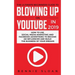 The Ultimate Beginners Guide to Blowing Up on YouTube in 2019: How to Use Social Media Marketing and Facebook Advertising to Become an Influencer and