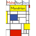 Make your own Mondrian: : 62 Unique Mondrian inspired designs for you to create your own Artwork!
