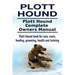 Plott Hound. Plott Hound Complete Owners Manual. Plott Hound book for care, costs, feeding, grooming, health and training.