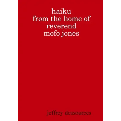 Haiku from the Home of Reverend MoFo Jones