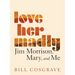Love Her Madly: Jim Morrison, Mary, and Me