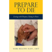 Prepare to Die: Living with Purpose, Dying in Peace