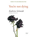You're not dying