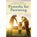 Proverbs for Parenting: A Topical Guide to Child Raising from the Book of Proverbs (King James Version)