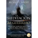 La Meditación del Guerrero: El Secreto Mejor Guardado Sobre Mejora Personal, Desarrollo Cognitivo y Reducción del Estrés, Enseñado Por un Maestro en C