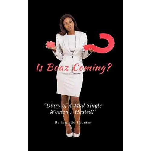 Is Boaz Coming?: Diary of a Mad Single Woman... Healed