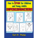 How to Draw for Children and Young Adults: Supercharacters