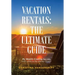 Vacation Rentals: the Ultimate Guide: My Wealth-Creating Secrets with Little to No Money Down!