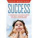 Success: A Handbook for Developing the Right Mindset and Achieving Your Dreams