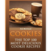 Cookies: The Top 100 Most Delicious Cookie Recipes