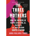 The Three Mothers: How the Mothers of Martin Luther King, Jr., Malcolm X, and James Baldwin Shaped a Nation