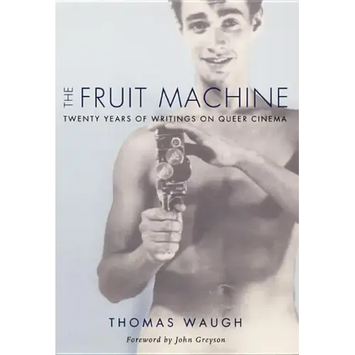 The Fruit Machine: Twenty Years of Writings on Queer Cinema