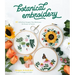 Botanical Embroidery: 30 Effortless Designs That Showcase the Beauty of Nature