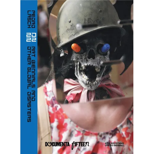 Pedro Lasch: 20 22: Art Biennials and Other Global Disasters