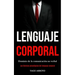 Lenguaje corporal: Dominio de la comunicación no verbal (Las técnicas psicológicas del lenguaje corporal)