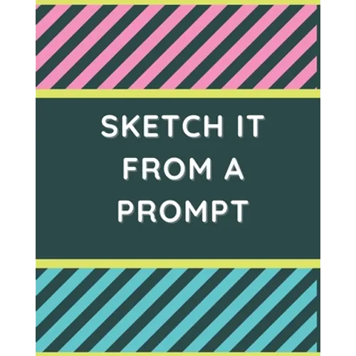 Sketch it From a Prompt: 51 Drawn Prompt Ideas to Get Kids' Creativity Flowing
