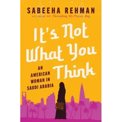 It's Not What You Think: An American Woman in Saudi Arabia