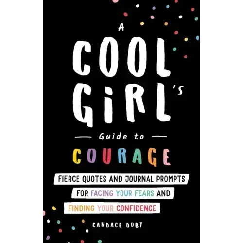 A Cool Girl's Guide to Courage: Fierce Quotes and Journal Prompts for Facing Your Fears and Finding Your Confidence