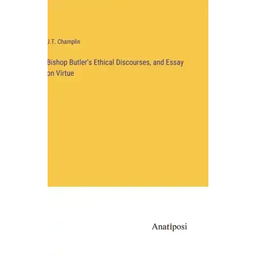 Bishop Butler's Ethical Discourses, and Essay on Virtue