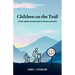 Children on the Trail: A Child's Spiritual Formation Guide for Churches and Parents