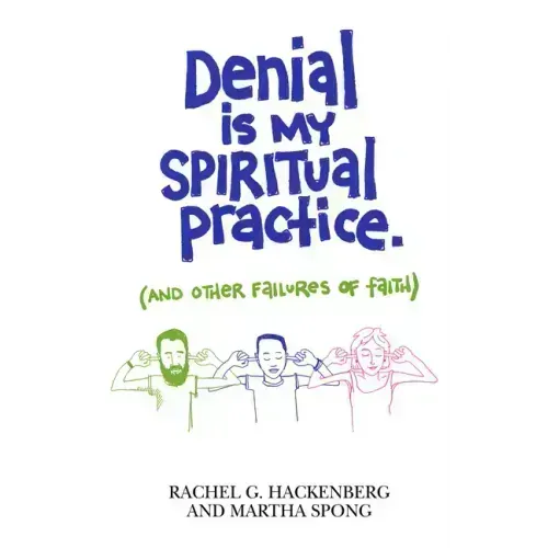 Denial Is My Spiritual Practice: (And Other Failures of Faith)